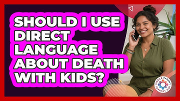 Should I Use Direct Language About Death With Kids?