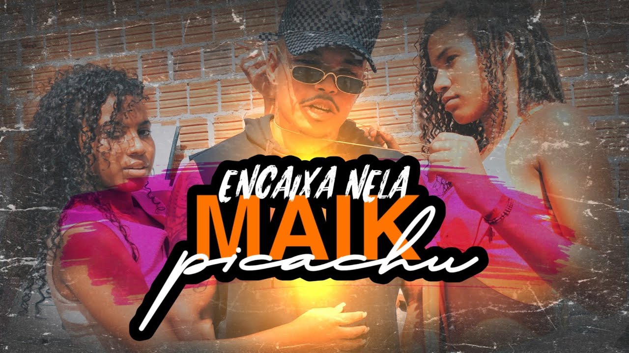Maik picachu - ENCAIXA NELA - (VIDEO CLIPE OFICIAL)2k19 - YouTube