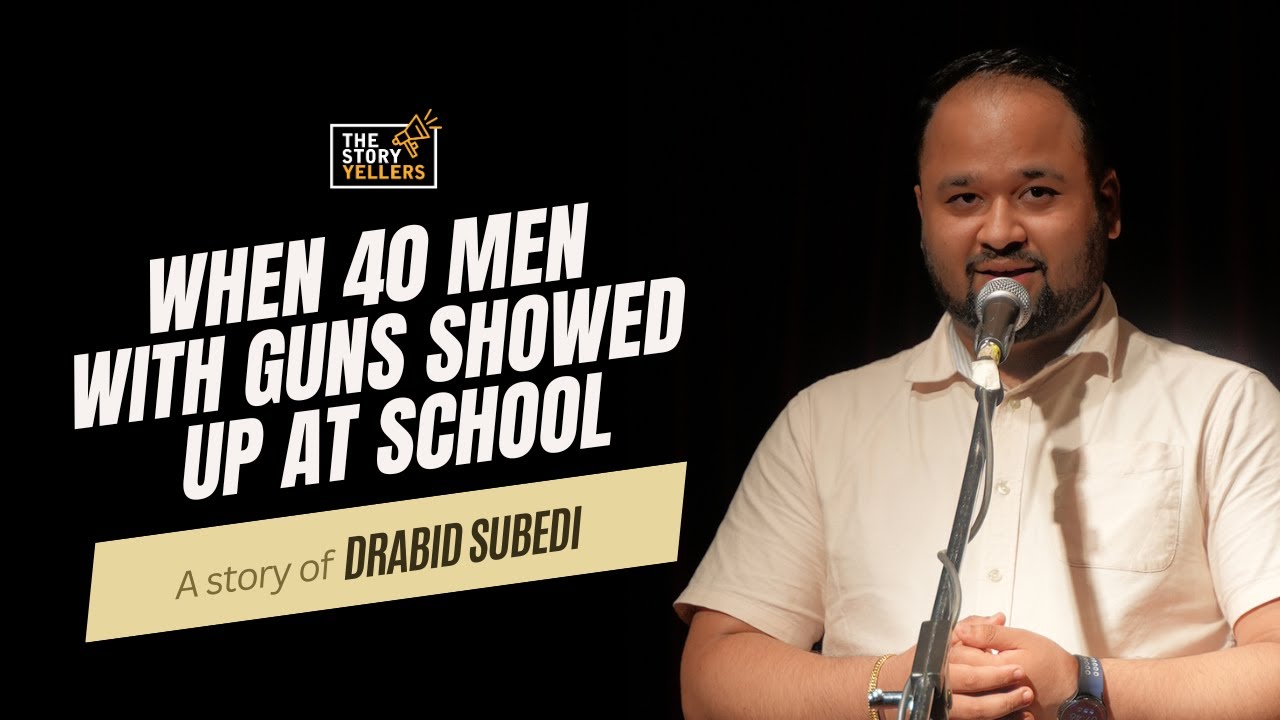 "When 40 men with Guns showed up at School" - Drabid Subedi (The Storyyellers)