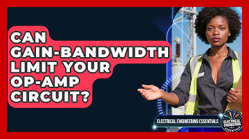Can Gain-bandwidth Limit Your Op-Amp Circuit? - Electrical Engineering Essentials