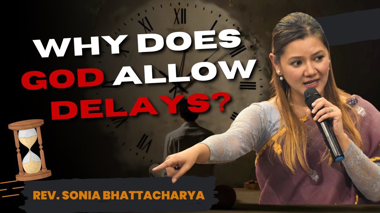 IS THE DELAY ACTUALLY GOD'S PLAN? || REV. SONIA BHATTACHARYA