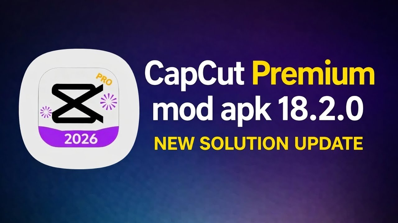 CapCut Premium MOD APK 18.2.0 🔥 New Solution Update 2026 | Unlock All Pro