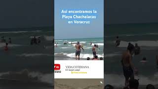 Así encontramos la playa chachalacas en Veracruz