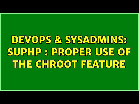 DevOps & SysAdmins: suPHP : proper use of the chroot feature