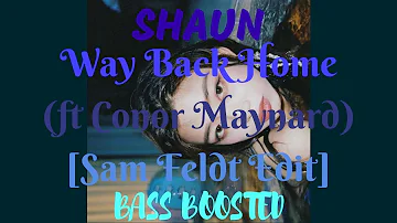 SHAUN (숀) - Way Back Home (feat. Conor Maynard) [Sam Feldt Edit] [Bass Boosted]