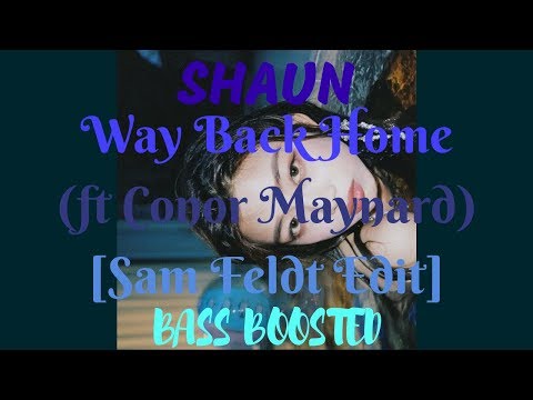 SHAUN (숀) - Way Back Home (feat. Conor Maynard) [Sam Feldt Edit] [Bass Boosted]