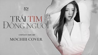 TRÁI TIM ĐÔNG NGƯỜI (Lyrics) - MOCHIII COVER | Rời Bỏ Anh Là Điều Khó Nhưng Điều Đó Làm Được Thôi..