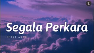 Segala Perkara - Bryce Adam | Lirik (Lagu Rohani Kristen)