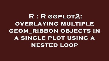 R : R ggplot2: overlaying multiple geom_ribbon objects in a single plot using a nested loop