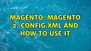 Magento: Magento 2. config.xml and how to use it (2 Solutions!!)