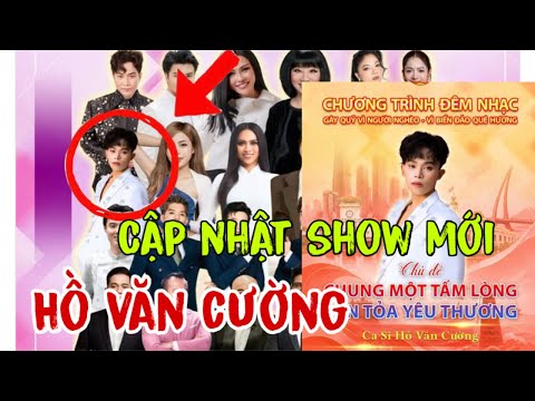 Cập Nhật Mới Nhất Hôm Nay Hồ Văn Cường Xắp Có Show Mới Cùng Nhiều Nghệ Sĩ