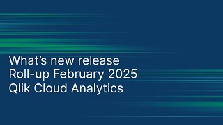 What's new release Roll Up February 2025 Qlik Cloud Analytics