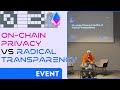 On-Chain Privacy VS Radical Transparency - eyeonchains - ETH Tbilisi 03