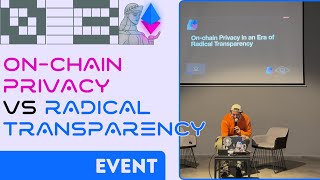 On-Chain Privacy VS Radical Transparency - eyeonchains - ETH Tbilisi 03