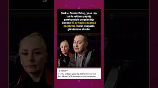 Serdar Ortaça Yasa Dışı Bahis Davasından 10 Ağ Ceza Aldı