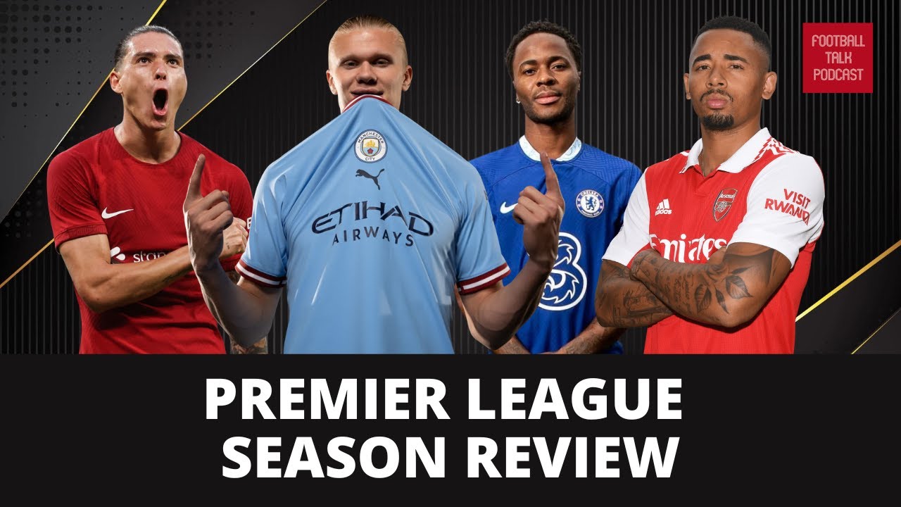 premier-league-season-review-2022-23-football-talk-podcast-youtube