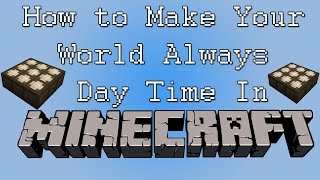 Minecraft Tutorial - How to Make Your World Always Day Time in Minecraft