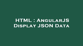 HTML : AngularJS Display JSON Data