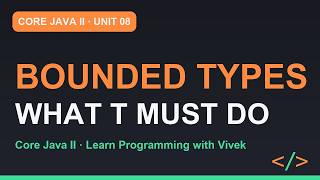 Core Java II: Bounded Types: T extends Comparable of T | Unit 08