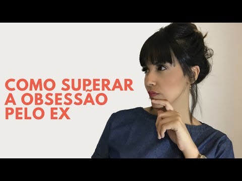 Vídeo: Não consegue parar de ficar obcecada pelo ex?