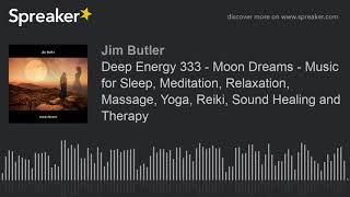 Deep Energy 333 - Moon Dreams - Music for Sleep, Meditation, Relaxation, Massage, Yoga, Reiki, Sound screenshot 1