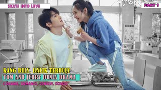 FULL PART 1| TOM &JERRY DUNIA DRAMA, KANG BULY TERBULY | Alur Cerita SKATE INTO LOVE