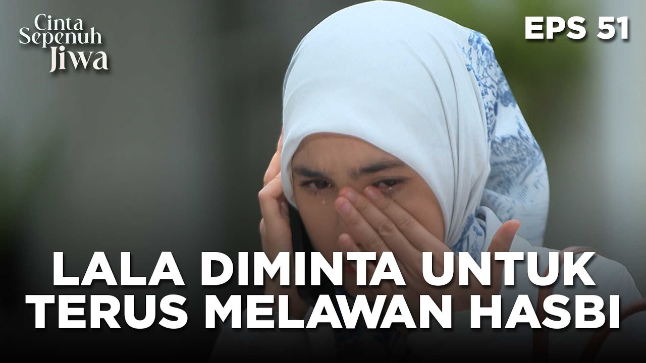 Lala Diminta Julian Jang Takut Untuk Terus Melawan Hasbi - CINTA SEPENUH JIWA | EPS 51 Part 1