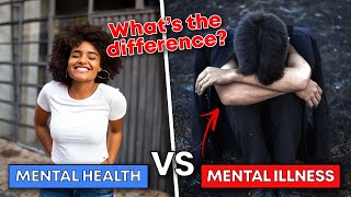 Mental Health VS Mental Illness (What's The Difference?)