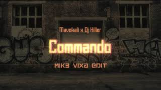 Mavokali x Dj Killer - Commando (MIK3 VIXA PKP EDIT)