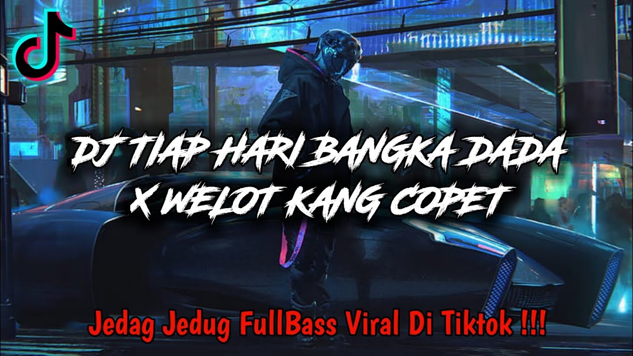 DJ TIAP HARI BANGKA DADA X WELOT KANG COPET JEDAG JEDUG FULLBASS VIRAL DI TIKTOK !!!