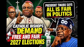 Catholic Bishops demand free fAIR 2027 elections after President Tinubu says ALL IS FAIR IN POLITICS