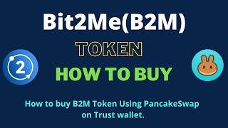 How to Buy Bit2Me Token (B2M) Using PancakeSwap On Trust Wallet OR MetaMask Wallet