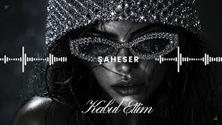 Şaheser - Kabul Ettim 