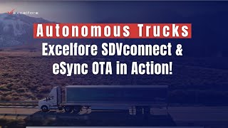 Autonomous Truck: Excelfore SDVconnect & eSync OTA Solutions