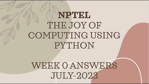 NPTEL WEEK 0 THE JOY OF COMPUTING USING PYTHON ANSWERS JULY-2023