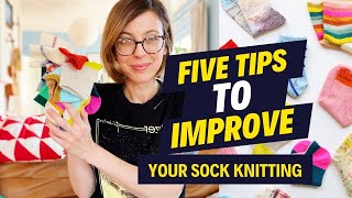 FIVE TIPS to IMPROVE your SOCK KNITTING! (That you can use today!)
