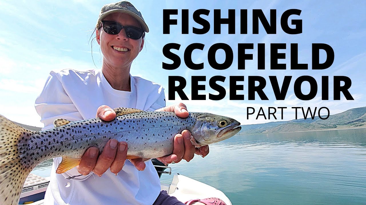 Fishing Scofield Reservoir, Late Spring (Mid June), Part Two..The