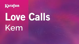 Love Calls - Kem | Karaoke Version | KaraFun