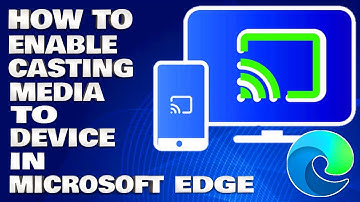 How To Enable Casting Media To Device in The Microsoft Edge Browser [Guide]