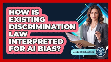 How Is Existing Discrimination Law Interpreted For AI Bias?