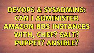 Celebrity DevOps & SysAdmins: Can I administer Amazon RDS instances with, Chef? Salt? Puppet? Ansible? Wealth