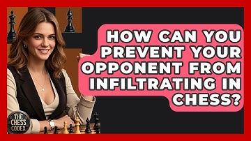 How Can You Prevent Your Opponent From Infiltrating In Chess? - The Chess Codex
