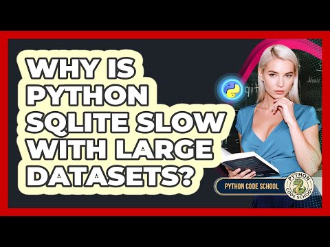 Why Is Python SQLite Slow With Large Datasets? - Python Code School