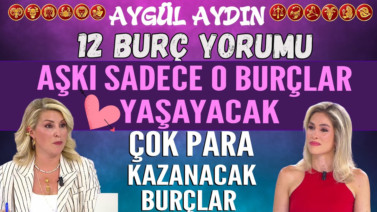 1-7 Eylül Aygül Aydın 12 Burç Yorumu Aşkı sadece o burçlar yaşayacak! Çok para kazanacak burçlar