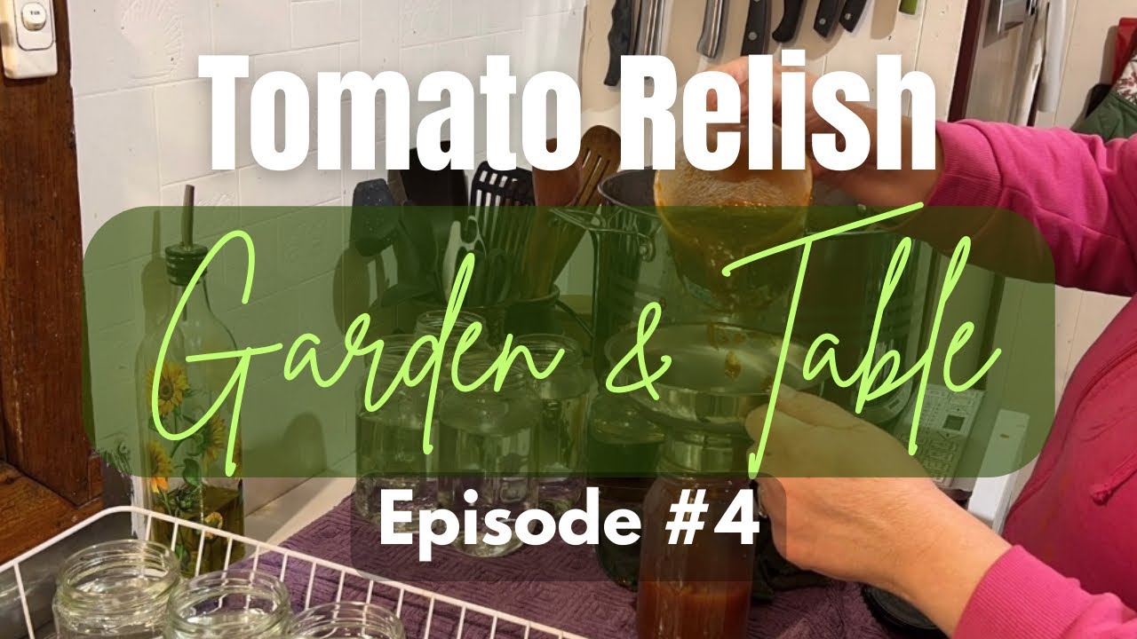Making Tomato relish, End of year message and more from Garden & table Ep 4