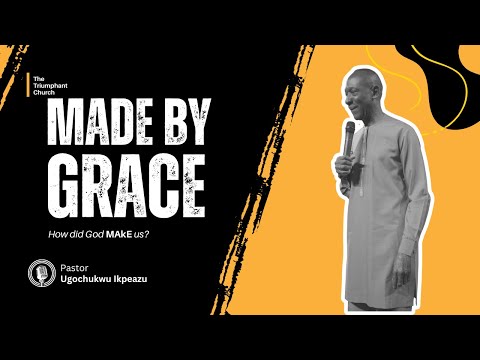 MADE BY GRACE  - PASTOR UGO IKPEAZU