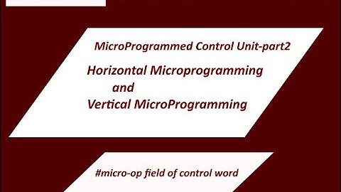 Microprogrammed Control- part2(Horizontal and Vertical Microprogramming)