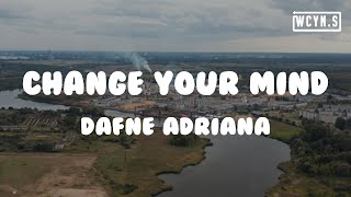 Dafne Adriana - Change Your Mind(Lyrics)DafneAdriana ChangeYourMind