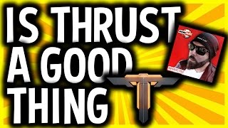 Is Thrust a Good Thing?!