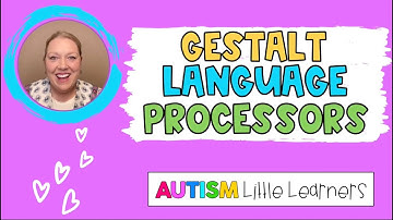 3 Signs Of Gestalt Language Processors